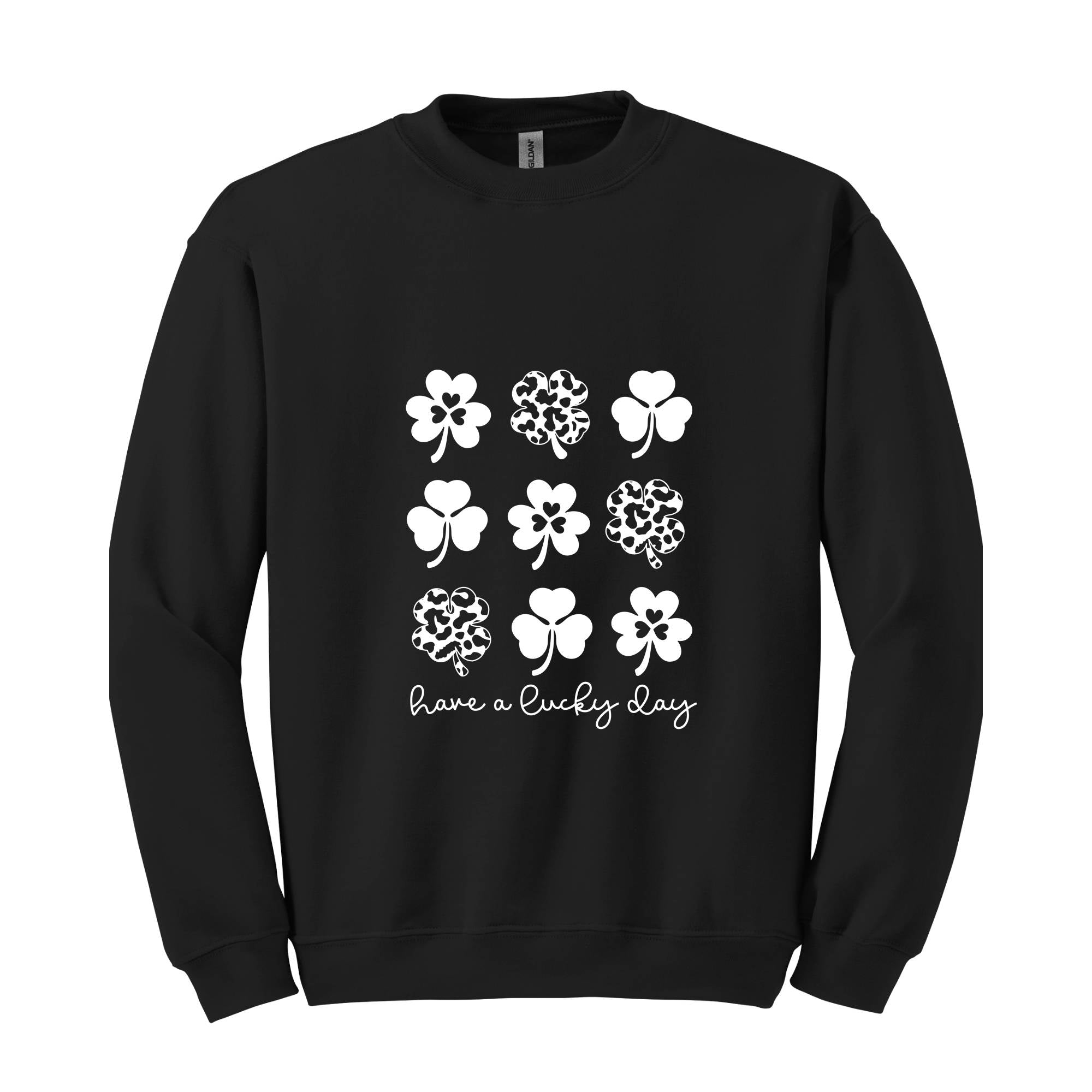 Have A Lucky Day Sweatshirt, Shamrock Sweatshirt, Four Leaf Clovers, Irish Day Sweatshirt, Lucky Sweatshirt, St. Patricks Day Sweatshirt