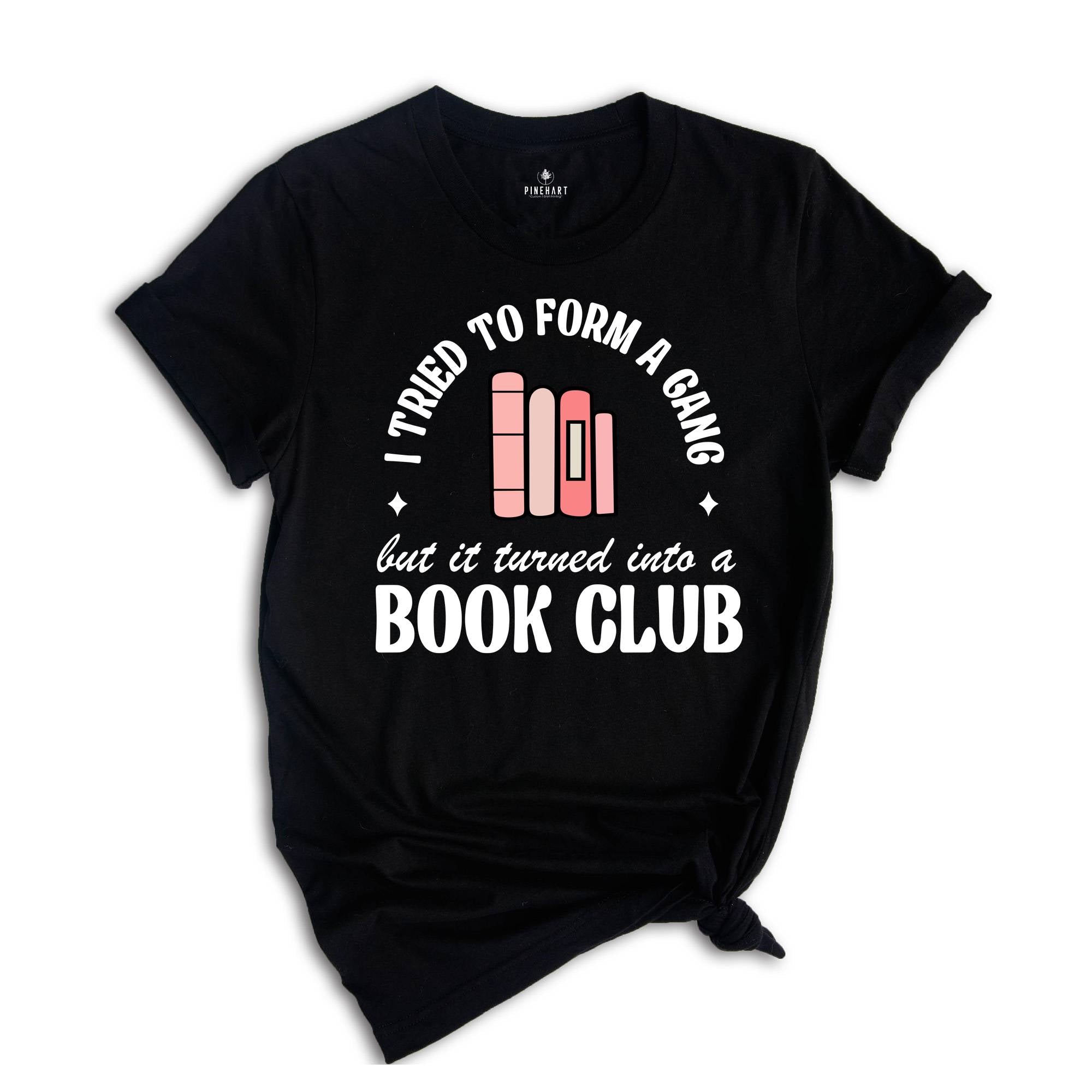 I Tried to Form a Gang but it Turned into a Book Club Shirt, Librarian Shirt, Banned Books Shirt, Bookish Shirt, Library Shirt