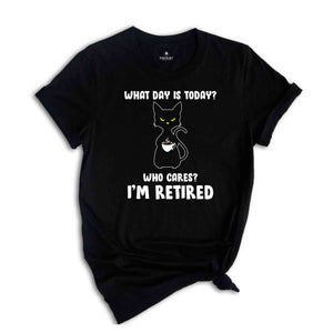 What Day Is Today Who Cares I'm Retired Shirt, Retired 2024 Shirt, Funny Black Cat Shirt, Retirement Gift, Funny Retired Shirt