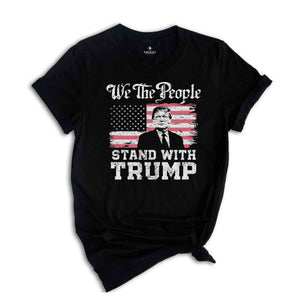 We The People Stand With Trump Shirt, Support Trump Shirt, Election 2024 Tee, Politics Shirt, Trump President Shirt, Republican Gifts