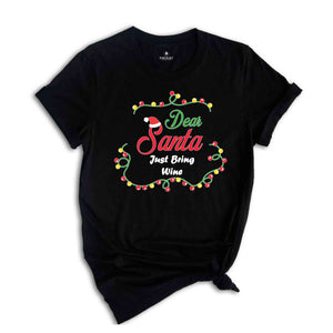 Just Bring Wine Shirt, Dear Santa Shirts, Funny Christmas Group Shirt, Matching Christmas Shirts, Xmas Celebration Tee,