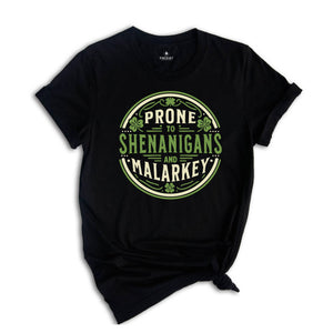 Prone to Shenanigans and Malarkey Shirt, St Patrick's Day T-Shirt, Funny St Patrick's Day Tee, Irish Shirt, Lucky Shamrock T-Shirt