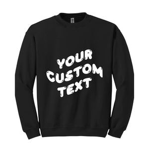 Personalized Sweatshirt, Custom Your Text Sweatshirt, Customize Sweater, Gift