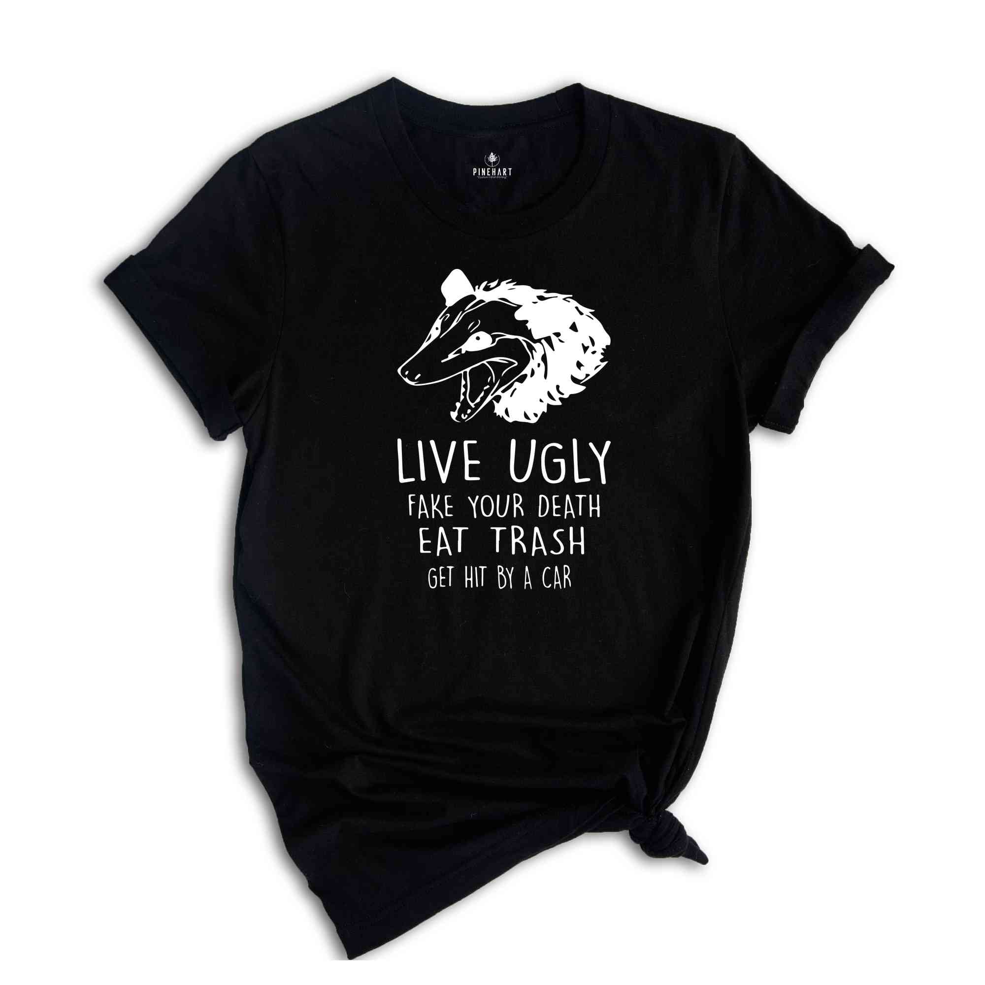 Live Ugly Fake Your Death Eat Trash Get Hit By A Car Shirt, Possum Shirt, Ugly Possum Tee, Funny Possum Shirt