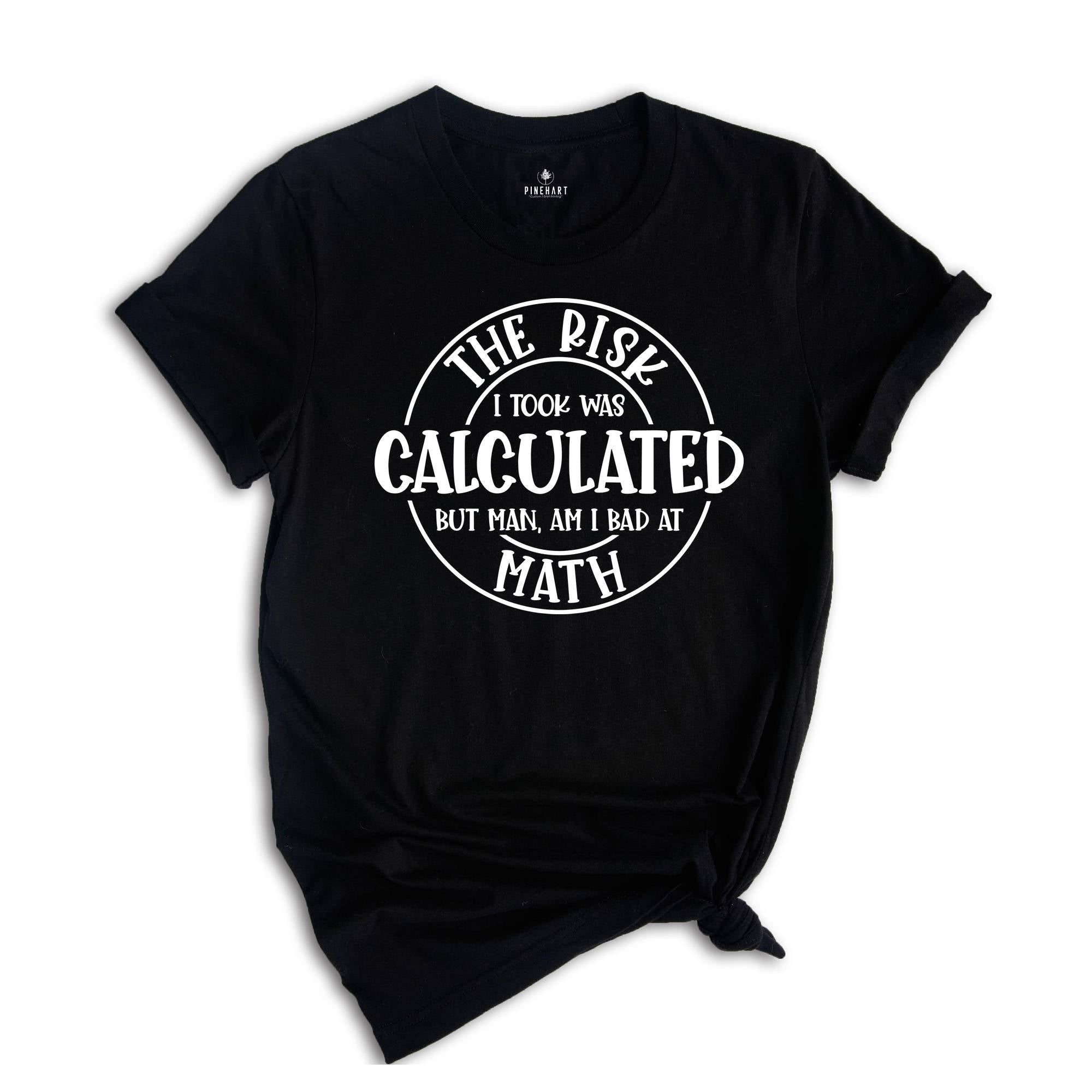 The Risk I Took Was Calculated But Man Am I Bad At Math Shirt, Math Teacher Gift, Mathematics Shirt, Funny Math Teacher