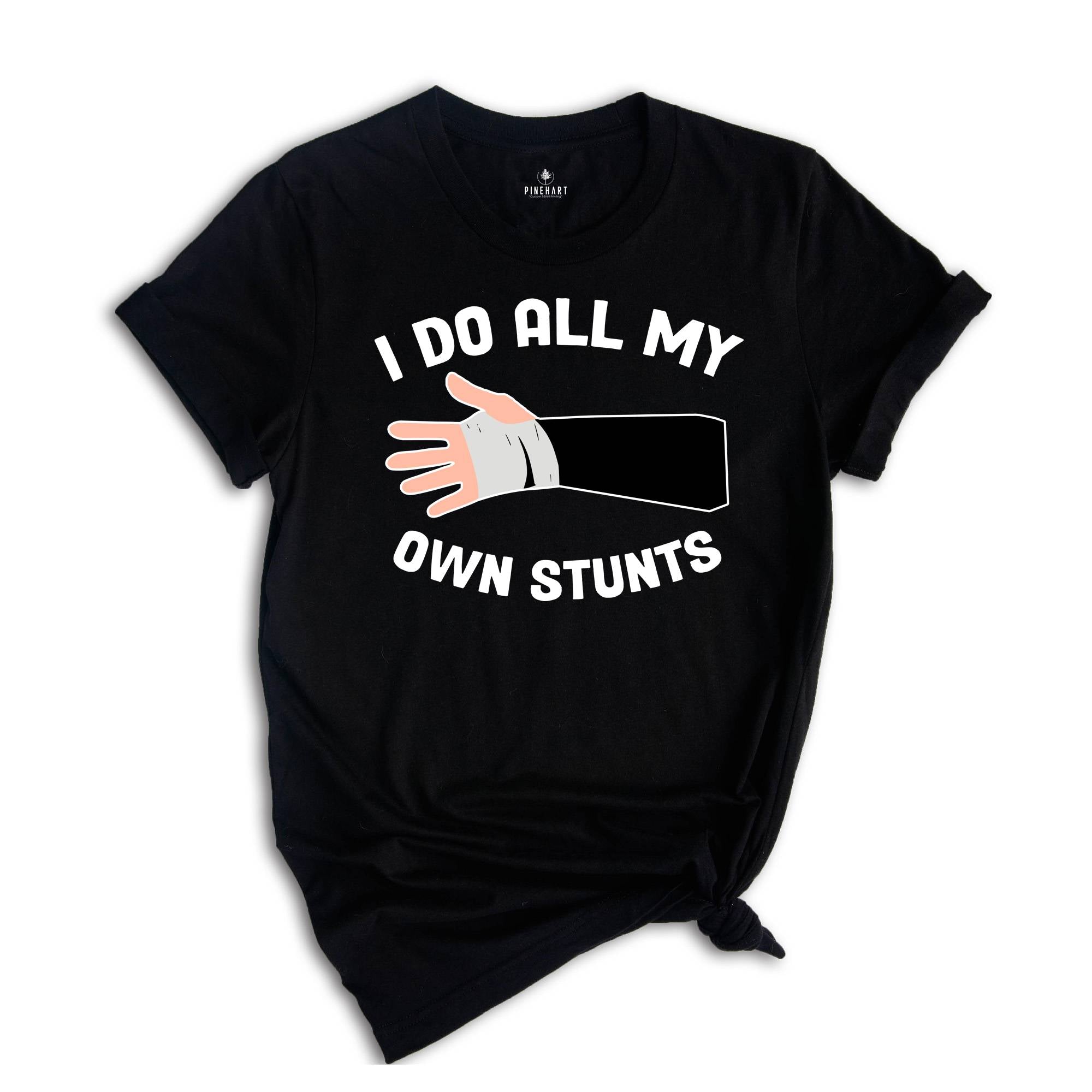 I Do All My Own Stunts T-shirt, Broken Arm Hand Wrist Elbow Shirt, Funny Injury Tee, Funny Birthday Gift