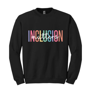 Inclusion Matters Sweatshirt, Special Education Sweater, Mental Health Hoodie, Autism Awareness Sweatshirt, Equality Gifts