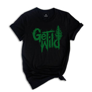 Get Wild Shirt, Wilderness Shirt, Camping Shirt, Travel Shirt, Natural T-Shirt, Adventure Shirt, Hiking Shirt