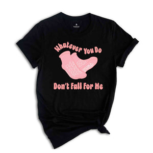 Whatever You Do Dont Fall For Me Funny Nurse Shirt, Please Don't Fall For Me T-Shirt, Gift For Nurse, Peds Nurse Shirt