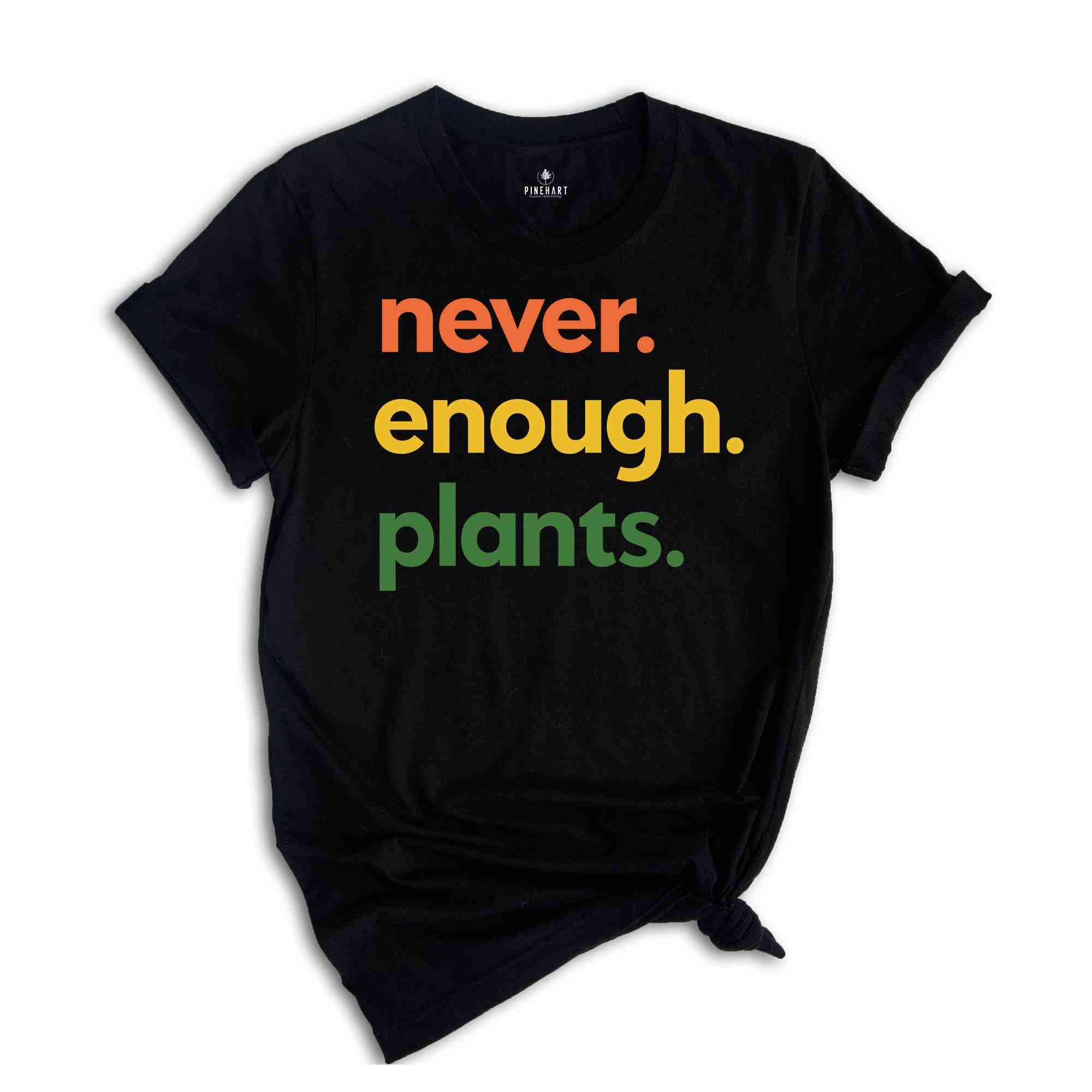 Never Enough Plants Shirt, Plant Lover Shirt, Gardening Shirt, Plant Mom Tee, Gardening Gift, Plant Enthusiast Shirt