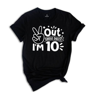 Out Single Digits I'm 10 Shirt, Birthday T-Shirt, Birthday Party Tee, Tenth Birthday Gift, Peace Out Single Digits Gift