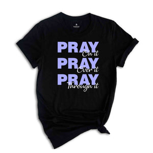 Pray On It Pray Over It Pray Trough It Shirt, Religious Shirt, Prayer Gift Shirt, Christian Sweatshirt