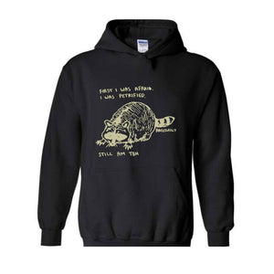 First I Was Afraid I Was Petrified Still I am TBH Hoodie, Raccoon Hoodie, Wildlife Hoodie, Funny Raccoon