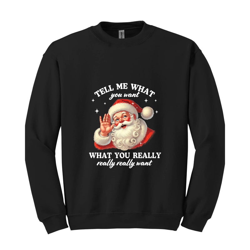 Santa Tell Me What You Really Want Sweatshirt, Funny Christmas Sweater, Santa Claus Hoodie, Holiday Humor Apparel, Christmas Gift