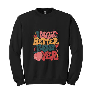 I Look Better Bent Over Sweat, Gym Lover Sweatshirt, Women's Funny Sweatshirt, Aesthetic Sweatshirt