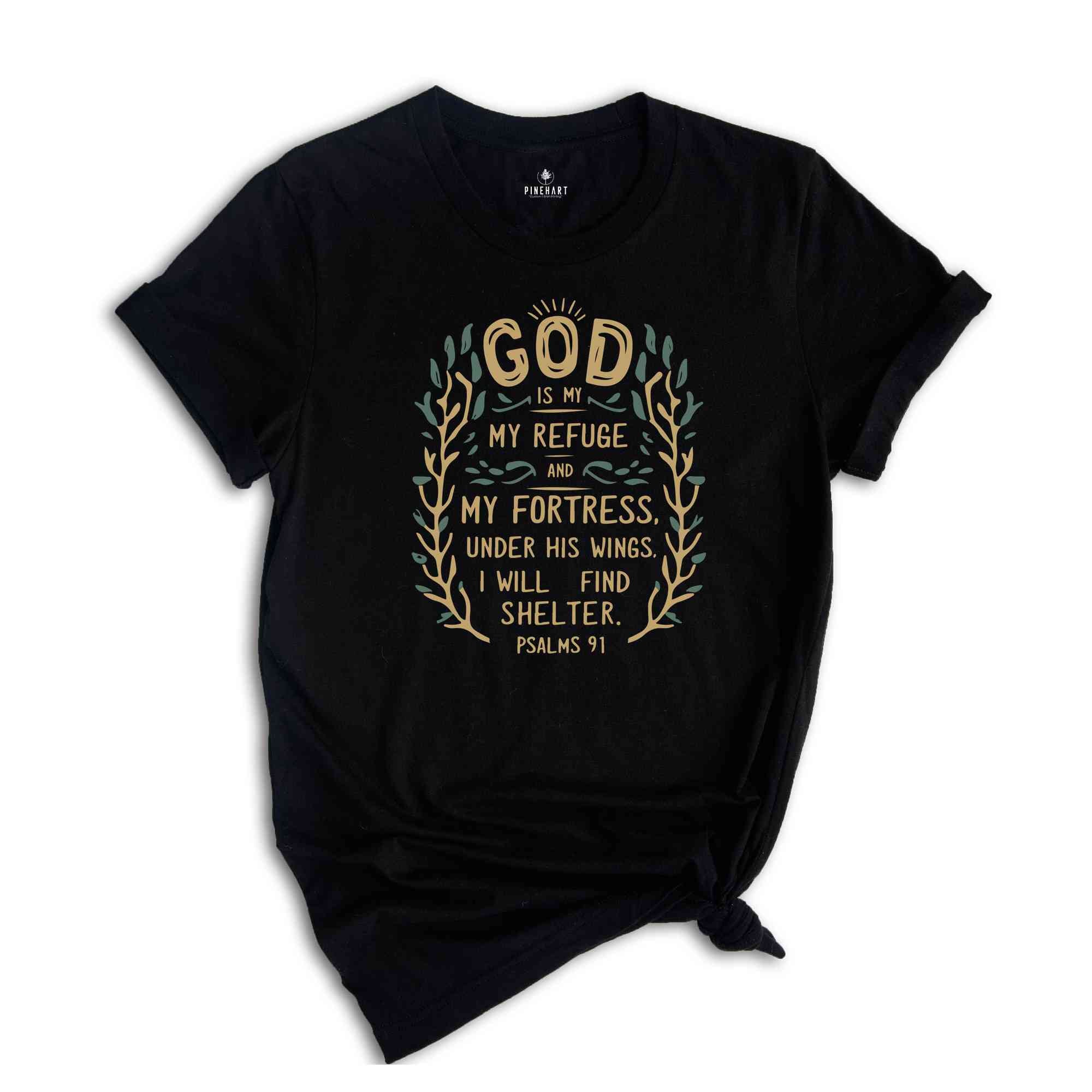 God Is My Refuge And My Fortress Under His Wings I Will Find Shelter Shirt, Christian Shirt, Blessed Shirt, Religious Shirt, Psalms 91 Shirt