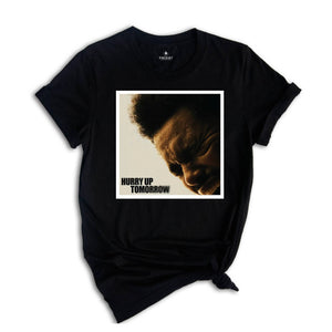 The Weeknd Shirt, Hurry Up Tomorrow Shirt, Hurry up Shirt, Tomorrow Shirt, The Weeknd Fan Shirt, The Weeknd Concert Shirt, Concert Gift