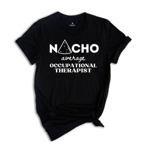 Nacho Average OT, Occupational Therapist Shirt, Occupational Therapy Shirt, Therapist Gift, Therapy Shirt, Pediatric OT Shirt