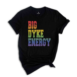 Funny LGBT Shirt, Big Dyke Energy Shirt, LGBTQ Pride Shirt, Pride Month Shirt, Gay Lesbian Shirt, Love Is Love Shirt, Pride Ally Shirt