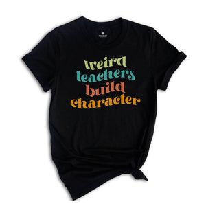 Weird Teachers Build Character Shirt, Retro Teachers Shirt, Teacher's Day Gift, Teacher Appreciation Shirt, Teacher Gift, Best Teacher Shirt