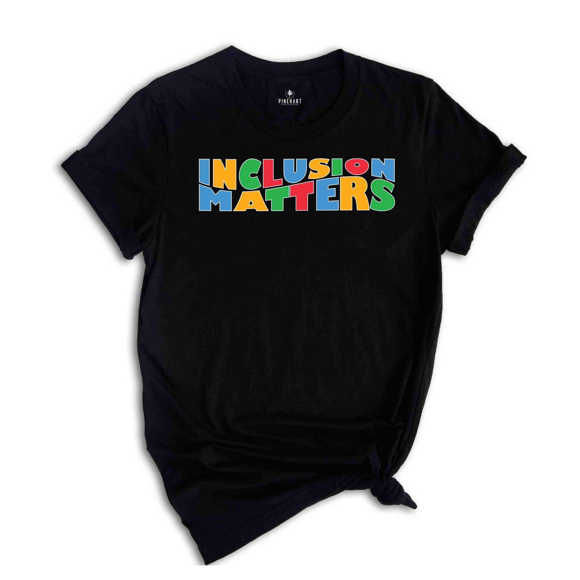 Inclusion Matters Shirt, Autism Shirt, Autism Awareness Shirt, Autistic Shirt, Support Autism Shirt, Inspirational Shirt, Equality Shirt