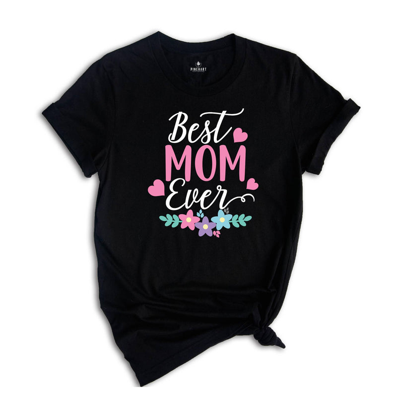 Best Mom Ever Shirt, Mother's Day Shirt, Mom Shirt, Mother's Day Gift, Mommy Shirt, Happy Mother's Day Shirt, Mom Life Shirt, New Mom Shirt