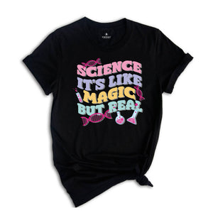 Science It's Like Magic But Real Shirt, Science Teacher T-Shirt, First Day Of School Tee, Back To School Shirt, Science Teacher Gifts