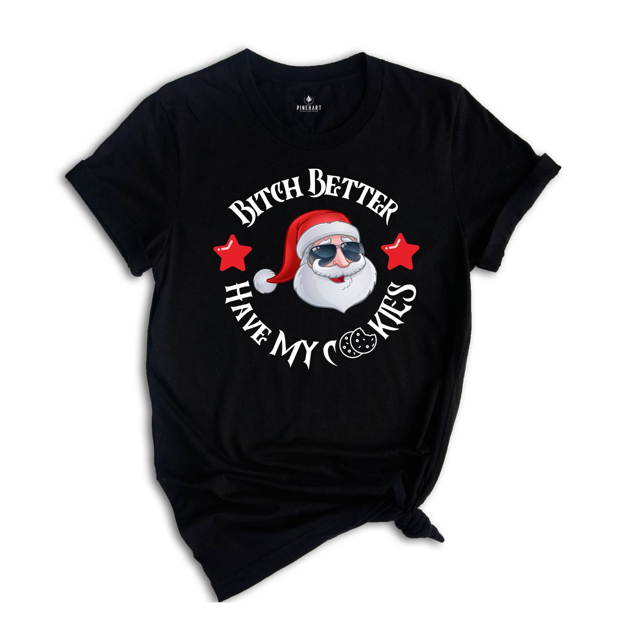 Bitch Better Have My Cookies Shirt, Christmas Shirt, Funny Santa Claus Shirt, Santa Apparel, Santa T-Shirt, Christmas Tee, Family Santa