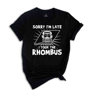 Math Teacher Shirt, School Teacher T-Shirt, Sorry I'm Late I Took the Rhombus Shirt, Geometry Teacher Gift, Calculus Math Shirt