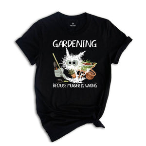 Gardening Because Murder Is Wrong Gardening Shirt, Black Cat Gardening Shirt, Black Cat Shirt, Funny Gardening Shirt, Gardening Lover Shirt