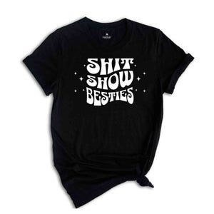 Shit Show Besties Tee, Best Friend T-shirt, Best Friend Birthday Apparel, Sisters Tee, Best Friend Tee, BFF Apparel