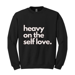 Heavy On The Self Love Sweatshirt, Body Positivity Hoodie, Mental Health Sweatshirt, Inspirational Sweatshirt, Love Yourself Hoodie