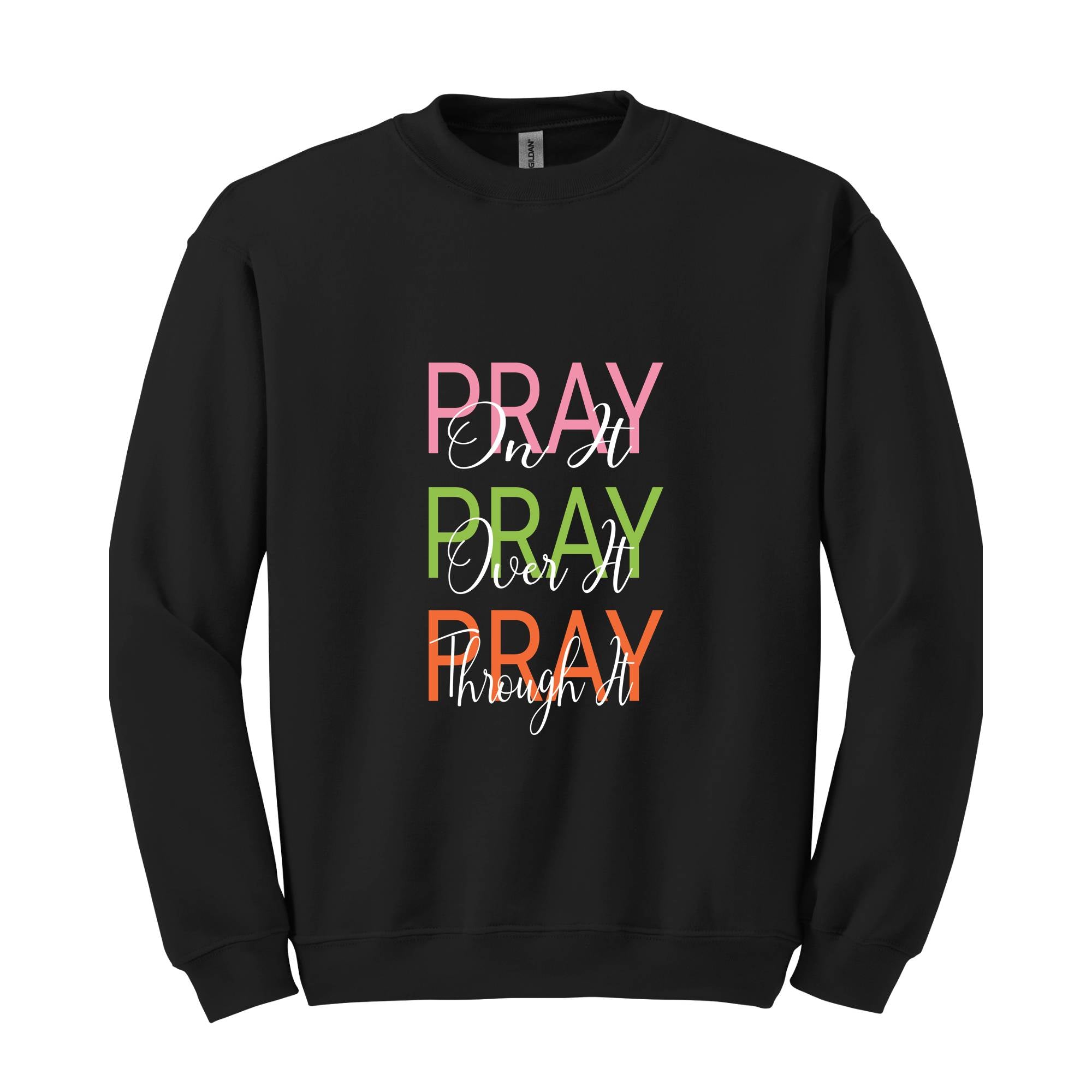 Pray On It, Pray Over It, Pray Through It Christian Sweatshirt, Religious Sweatshirt,Trendy Christian Sweatshirt, Women's Religious Shirt