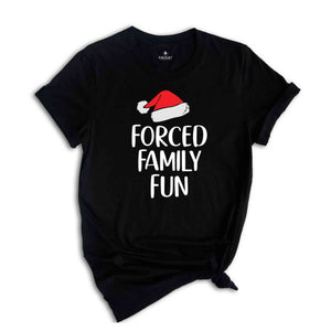 Forced Family Fun Shirt, Sarcastic Christmas Shirt, Xmas Party Tee, Santa Hat Shirt, Family Reunion Shirt, Christmas Family Tee