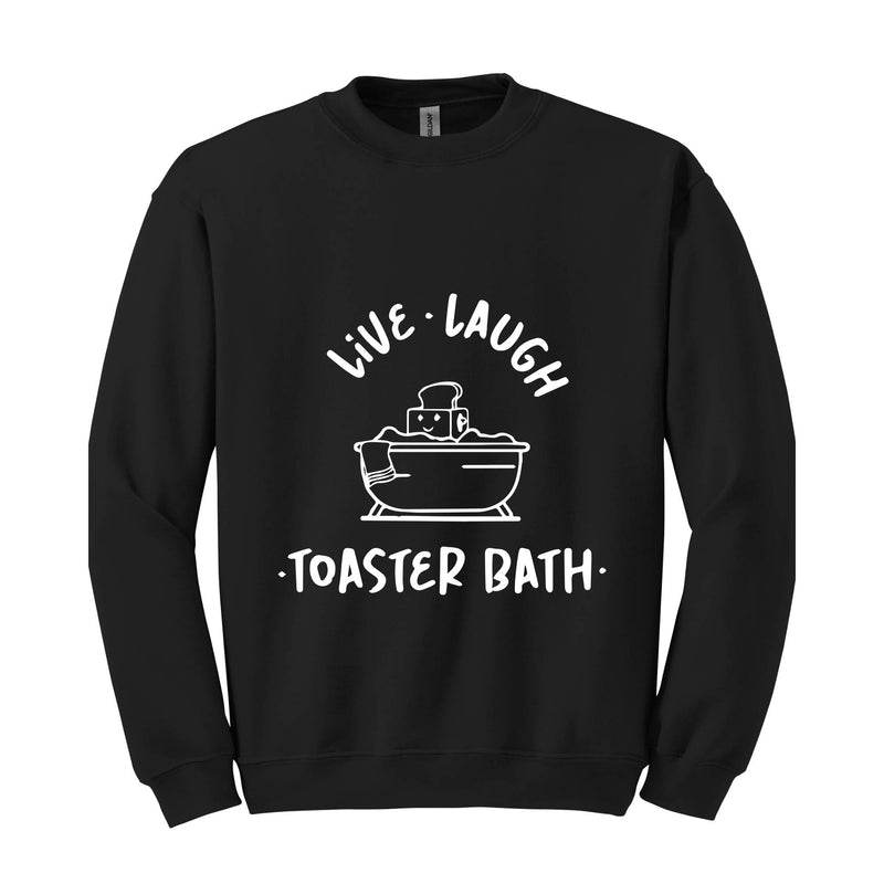 Live Laugh Toaster Bath Sweatshirt, Dark Humor Sweatshirt, Funny Hoodie, Toaster Bath Hoodie, Humorous Outfits