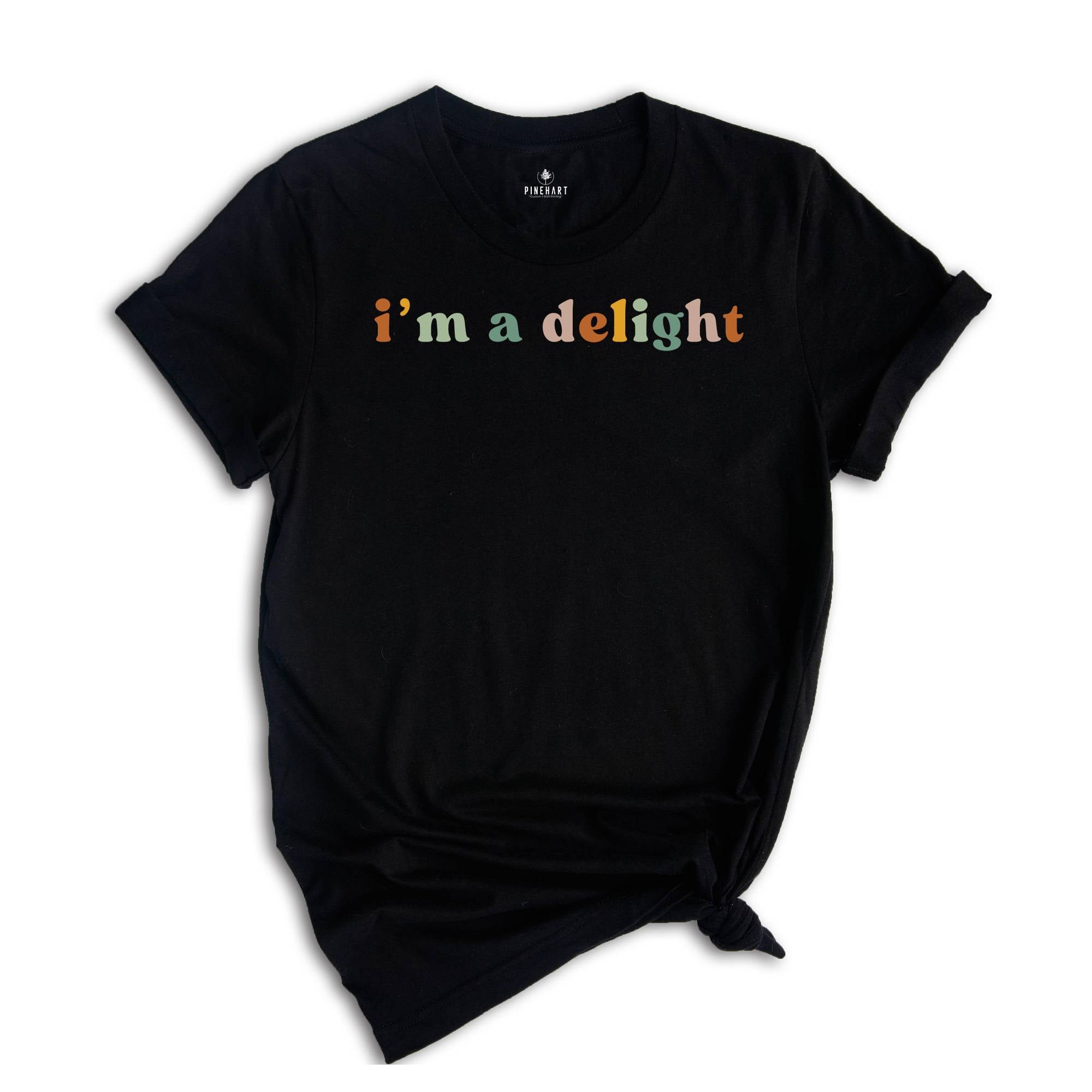 I'm a Delight Shirt, Funny Attitude Tee, Sassy T-Shirt, Gift for Her, Women's Funny Sayings Shirt