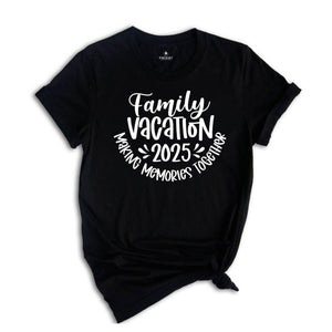 Family Vacation 2025 Making Memories Together Shirt, Family Matching Vacation Shirt, Family Trip 2025 T-Shirt, Summer Vacation Tee