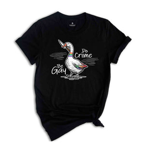 Be Gay Do Crime Shirt, Goose Shirt, LGBT Goose Shirt, Gay Pride Shirt, Funny Gay Shirt, LGBTQ Shirt, Gift For LGBT Couple