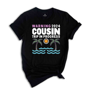 Warning 2024 Cousin Trip In Progress Shirt, Cousin Trip 2024 Shirt, Summer Cousin Shirt, Cousin Beach Shirt, Cousin Vacay Shirt