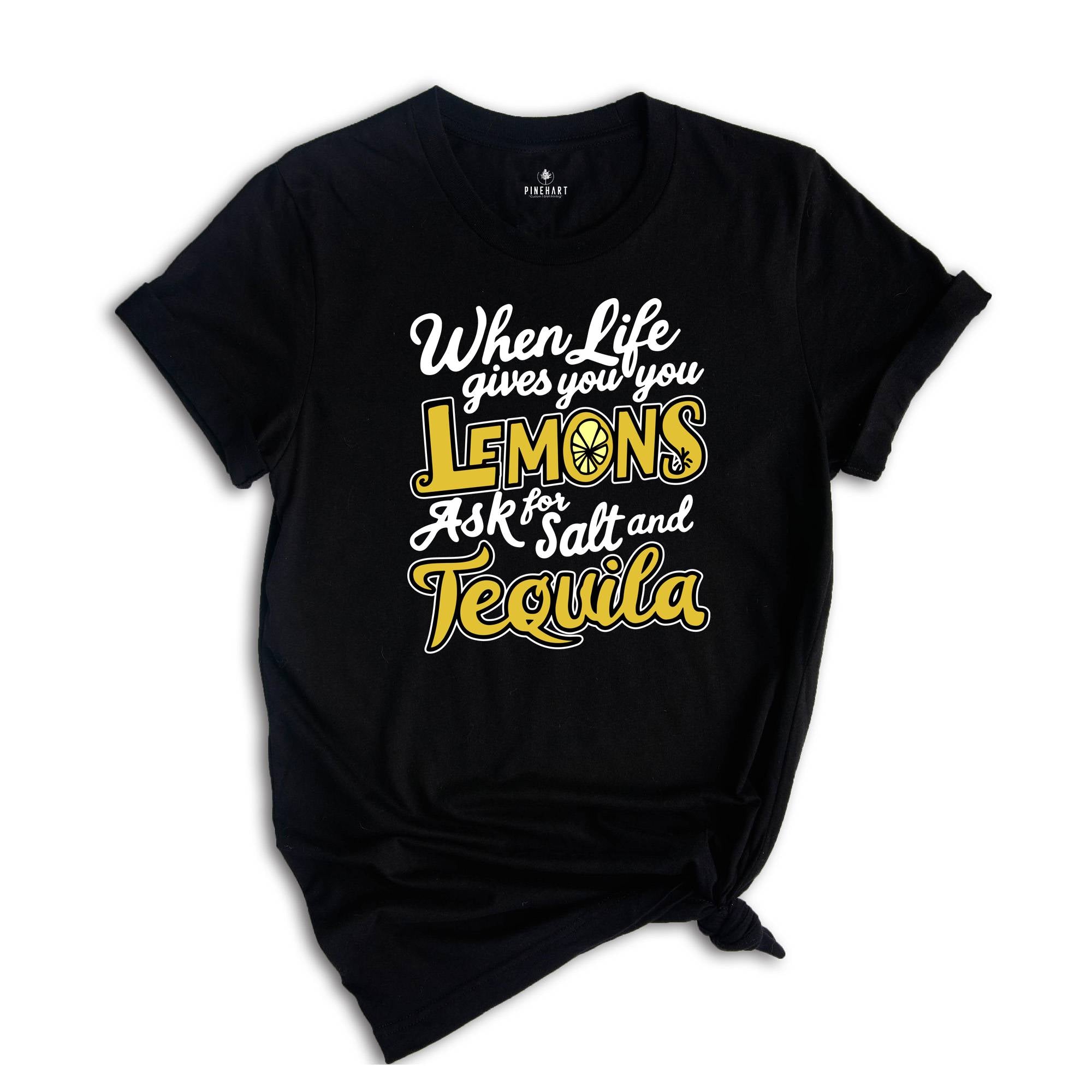 When Life Gives You Lemons Ask For And Salt Tequila Shirt, Sarcastic Shirts, Funny Lemon Shirts, Funny Quote Shirt