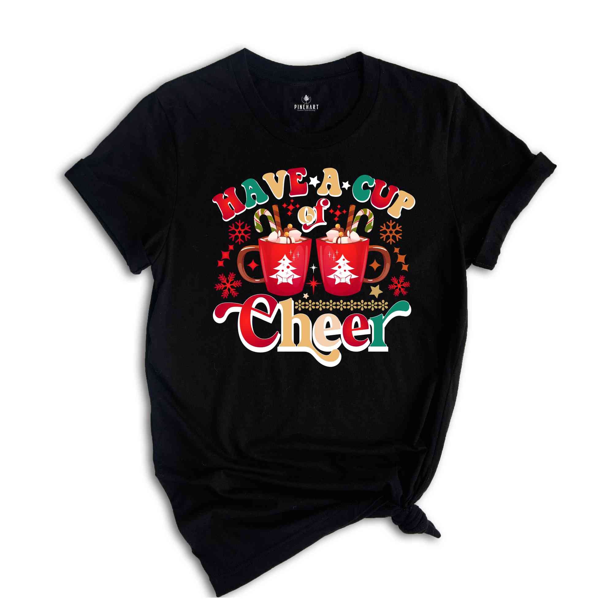 Have A Cup Of Cheer Shirt, Cute Christmas Shirt, Holiday Shirt, Funny Christmas Shirt, Christmas Gift, Most Wonderfuk Time, Xmas Shirt