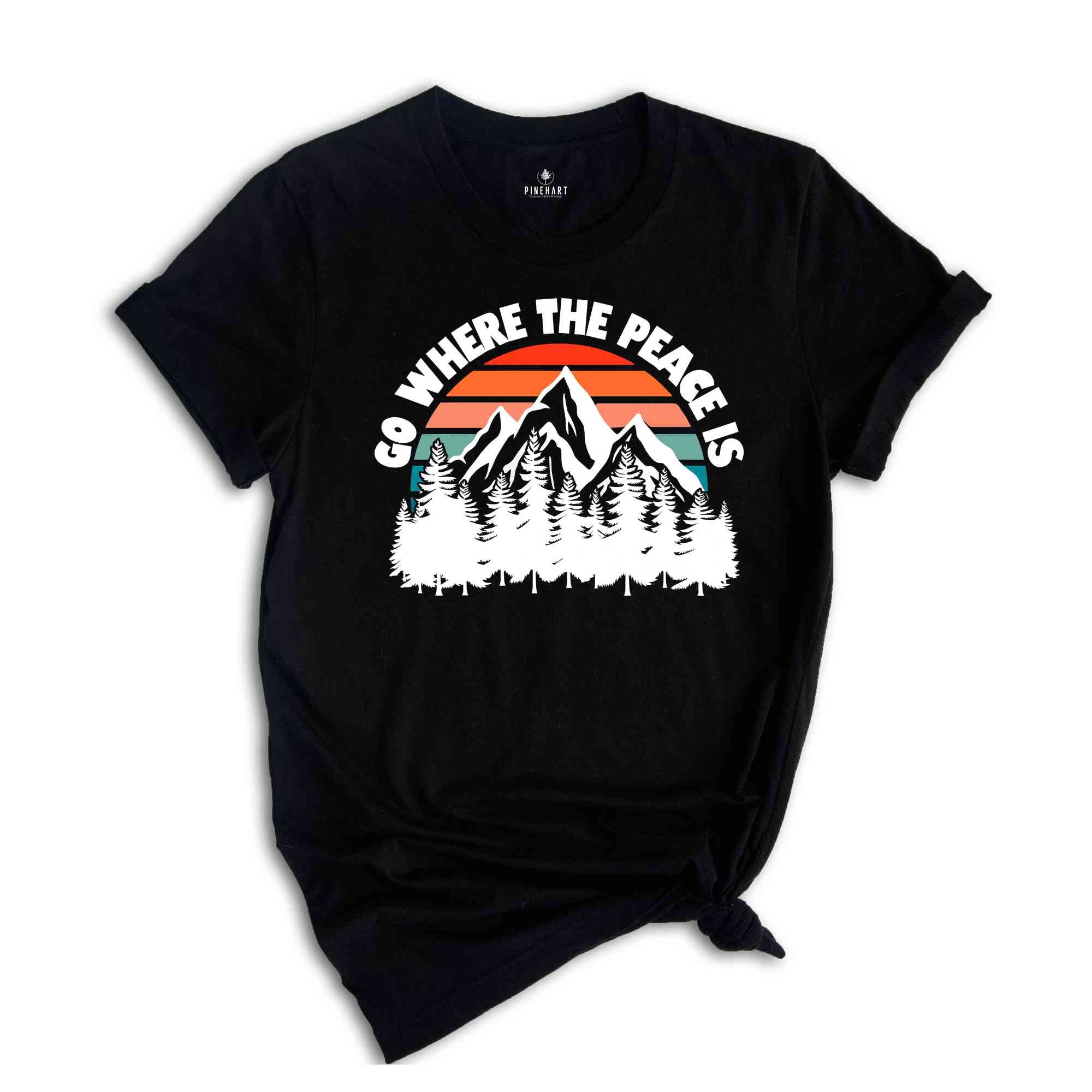 Go Where The Peace Is Shirt, Adventure Shirt, Retro Shirt, Outdoor Shirt, Nature Shirt, Retro Mountain Shirt, Hiking Shirt, Camping Shirt