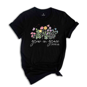 Grow In Grace Shirt, Bible Verse Shirt, Flowers Shirt, Christian Shirt, Faith Shirt, Jesus Shirt, Church Shirt, 2 Peter 3:18, Chosen Shirt