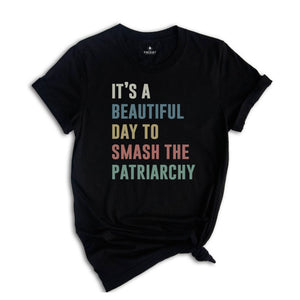 It's a Beautıful Day to Smash the Patriarchy Shirt, Feminist Shirt, Feminism Shirt, Equal Rights Shirt, Patriarchy Shirt, Human Rights Tee