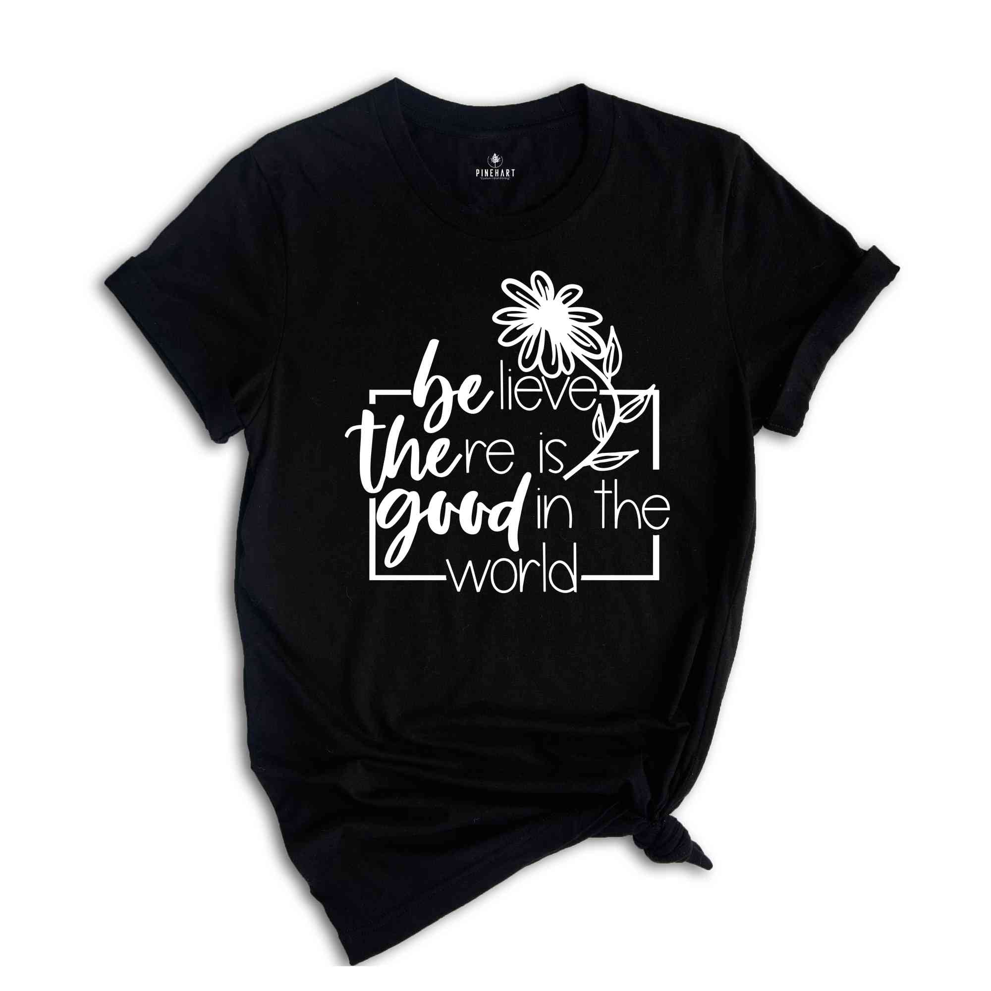 Believe There Is Good In The World T-Shirt, Be The Good Tee, Bible Shirt, Faith Tee, Church Team Shirt, Believer Gift