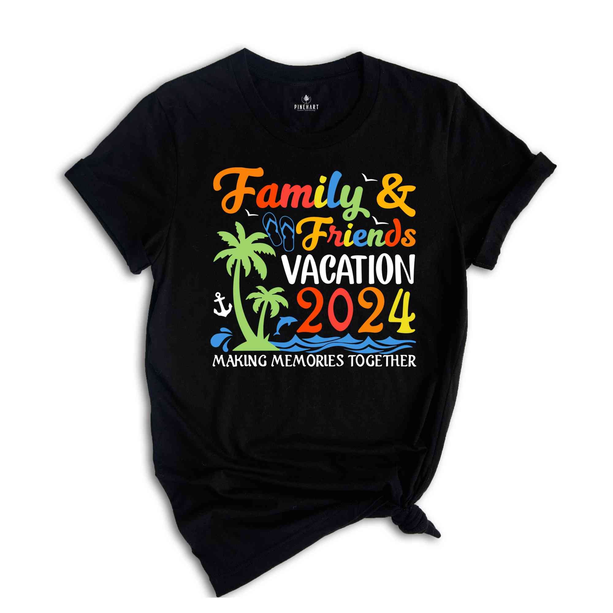 Family & Friends Vacation 2024 Making Memories Together Shirt, Family Vacation, Family Matching Tees, Summer Vacation T-shirts