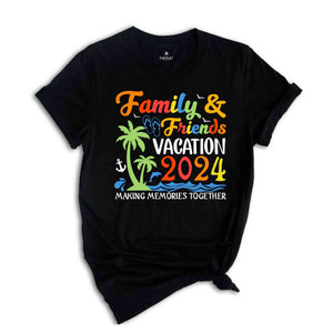 Family & Friends Vacation 2024 Making Memories Together Shirt, Family Vacation, Family Matching Tees, Summer Vacation T-shirts