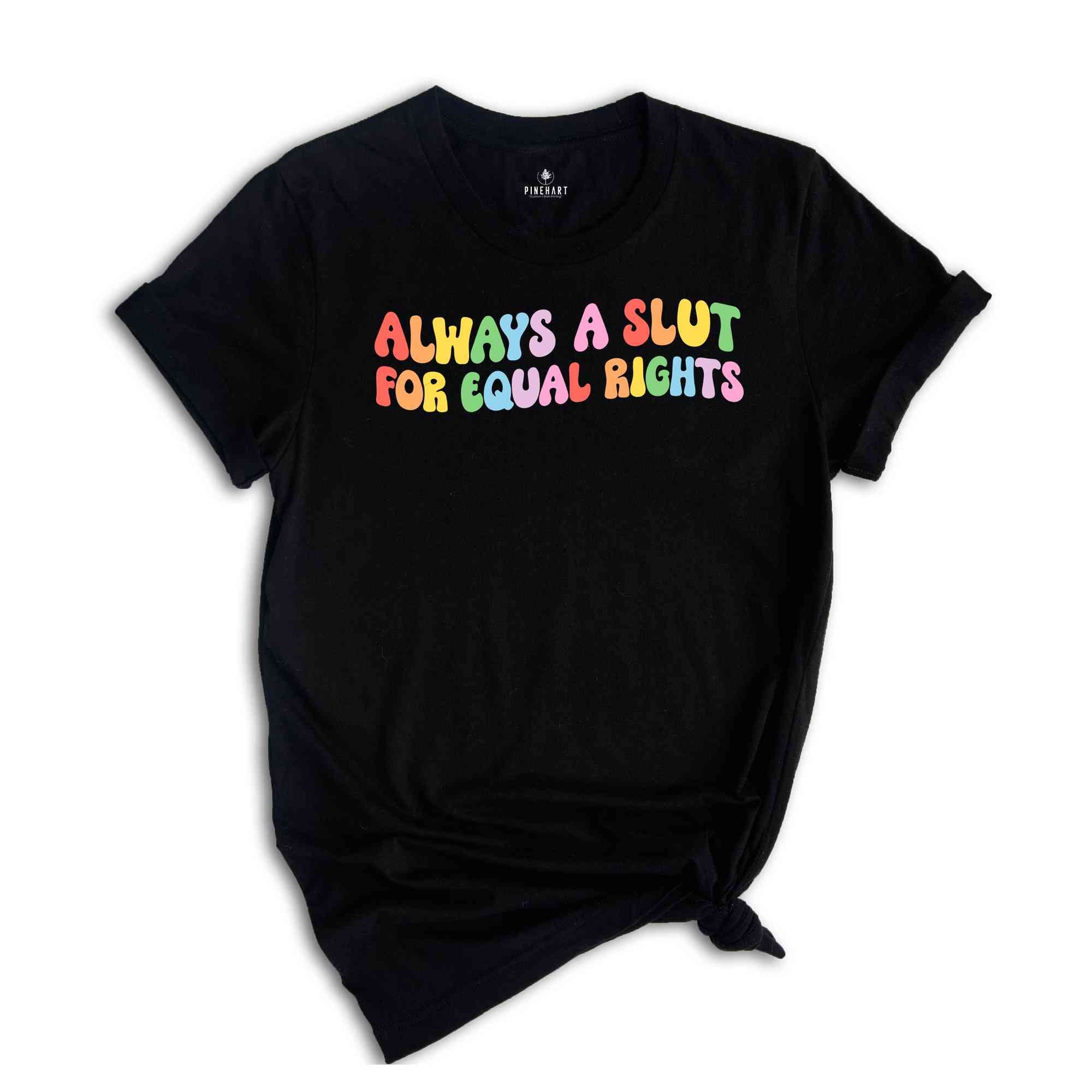 Always A Slut For Equal Rights Shirt, Equality Matter Shirt, Watercolor Pride Shirt, Gay Shirt, Lesbian Gift, Pride Ally Tee