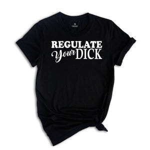 Regulate Your Dick Shirt, 1973 Roe v Wade Tee, Reproductive Rights Shirt, Feminism Gift, Pro Abortion Tee, Feminist Gift