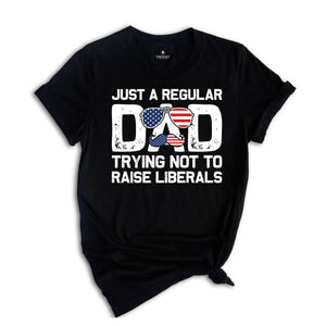 Dad USA Flag Shirt, Gifts for Dad, Fathers Day Gift, American Flag, Just A Regular Dad Trying Not To Raise Liberals Gift for Dad, Dad Shirt